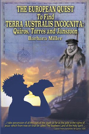 THE EUROPEAN QUEST TO FIND TERRA AUSTRALIS INCOGNITA:  Quiros, Torres and Janszoon