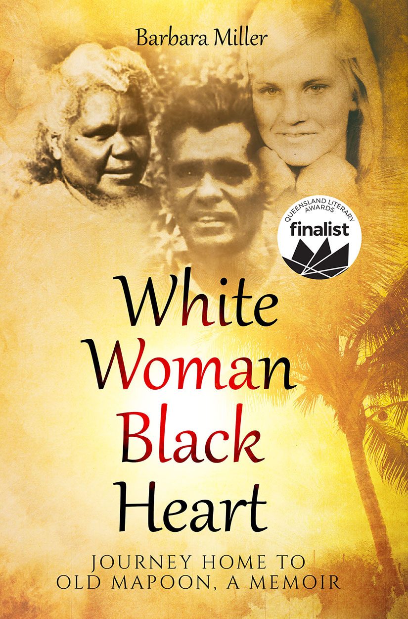 White Woman Black Heart: Journey Home To Old Mapoon, A Memoir