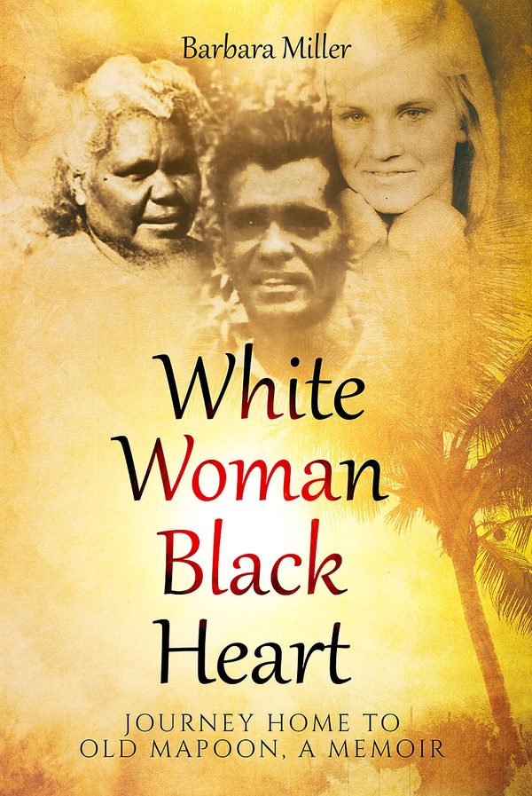 White Woman Black Heart: Journey Home To Old Mapoon, A Memoir